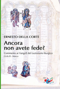 9788894876925 - Ancora non avete fede? Commento ai Vangeli del Lezionario liturgico. Ciclo B - Marco