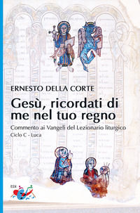 9788894876932 - Gesù, ricordati di me nel tuo regno. Commento ai Vangeli del Lezionario liturgico. Ciclo C - Luca