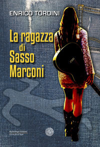 9788894897456 - La ragazza di Sasso Marconi