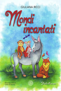 9788894897623 - Mondi incantati. Ediz. illustrata