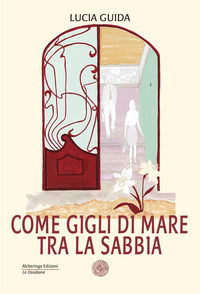 9788894897784 - Come gigli di mare tra la sabbia