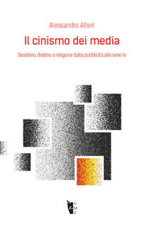 9788894898040 - Il cinismo dei media. Desiderio, destino e religione dalla pubblicità alle serie tv