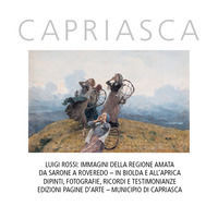 9788894904499 - Capriasca. Luigi Rossi: Immagini della regione amata da Sarone a Roveredo. In Biolda e all'Aprica. Dipinti, fotografie,