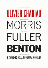 9788894911572 - Morris Fuller Benton e l'avvento della tipografia moderna