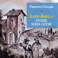 9788894925579 - Luigi Anelli. Pittore senza catene