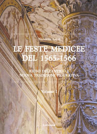 9788894926217 - Le feste medicee del 1565-1566. Riuso dell'antico e nuova tradizione figurativa. Nuova ediz.