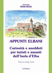 9788894926347 - Appunti elbani. Curiosità e aneddoti per turisti e amanti dell'isola d'Elba