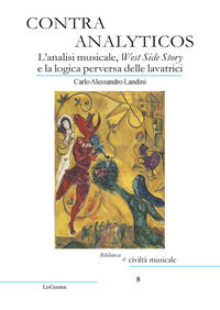 9788894926552 - Contra Analyticos. L'analisi musicale, West Side Story e la logica perversa delle lavatrici