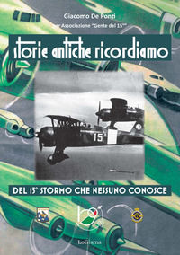 9788894926637 - Storie antiche ricordiamo, del 15° Stormo che nessuno conosce