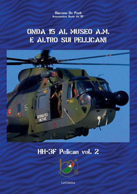 9788894926729 - Onda 15 al Museo A.M. e altro sui pellicani. HH-3F Pelican. Vol. 2