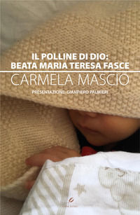 9788894939002 - Il polline di Dio: Beata Maria Teresa Fasce