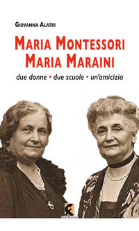 9788894947588 - Maria Montessori. Maria Maraini. Due donne, due scuole, un'amicizia
