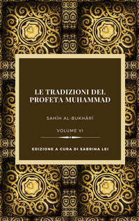 9788894948974 - Le tradizioni del Profeta Muhammad. Sahih al-Bukhari. Vol. 6