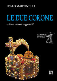 9788894954043 - Le due corone. Anno Domini 1149-1168