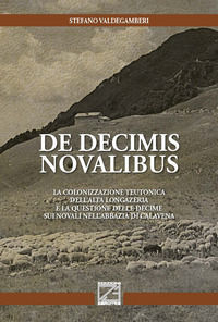 9788894954203 - De decimis novalibus. La colonizzazione teutonica dell'Alta Longazeria e la questione delle decime sui novali nell'abbaz