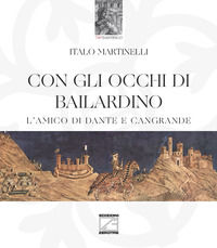 9788894954579 - Con gli occhi di Bailardino. L'amico di Dante e Cangrande