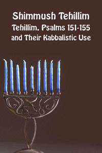 9788894956375 - Shimmush Tehillim. Tehillim, Psalms 151-155 and their kabbalistic use. Ediz. ebraica e inglese