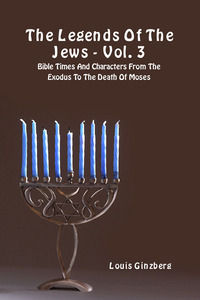 9788894956405 - The legends of the Jews. Vol. 3: Bible times and characters from the exodus to the death of Moses