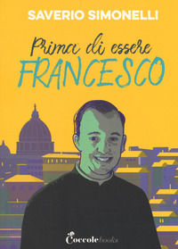 9788894970135 - Prima di essere Francesco