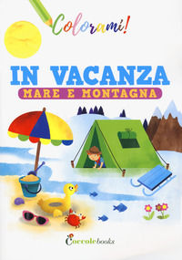 9788894970951 - In vacanza mare e montagna. Ediz. a colori