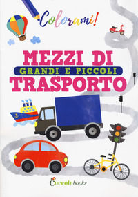 9788894970975 - Mezzi di trasporto grandi e piccoli. Ediz. a colori