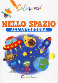 9788894970982 - Nello spazio all'avventura. Ediz. a colori