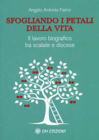 9788894975680 - Sfogliando i petali della vita. Il lavoro biografico tra scalate e discese