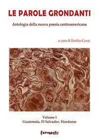 9788894978339 - Le parole grondanti. Antologia della nuova poesia centroamericana. Ediz. italiana e spagnola. Vol. 1: Guatemala, El Salv