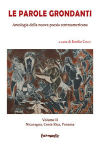 9788894978407 - Le parole grondanti. Antologia della nuova poesia centroamericana. Ediz. italiana e spagnola. Vol. 2: Nicaragua, Costari