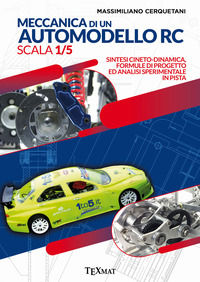 9788894982220 - Meccanica di un automodello rc scala 1/5. Sintesi cineto-dinamica, formule di progetto ed analisi sperimentale in pista