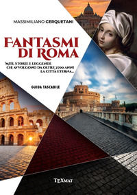 9788894982572 - Fantasmi di Roma. Miti, storie e leggende che avvolgono da oltre 2700 anni la Città Eterna