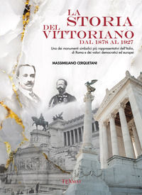 9788894982626 - La storia del Vittoriano dal 1878 al 1927. Ediz. illustrata