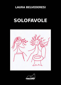 9788894992212 - Solofavole. Ediz. illustrata