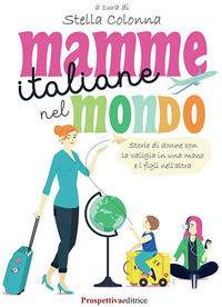 9788894995169 - Mamme italiane nel mondo