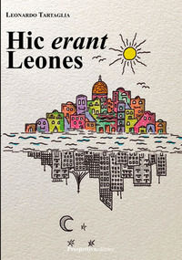 9788894995442 - Hic erant leones