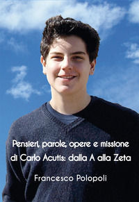 9788894998429 - Pensieri, parole, opere e missione di Carlo Acutis. Dalla A alla Zeta