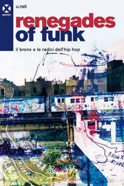 9788895029542 - Renegades of funk. Il Bronx e le radici dell'hip hop
