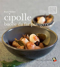 9788895056463 - Cipolle buone da far piangere. Ediz. a colori