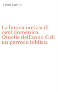 9788895060040 - La buona notizia di ogni domenica. Omelie dell'anno C di un parroco biblista