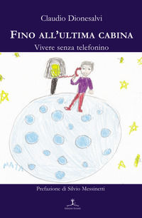 9788895073620 - Fino all'ultima cabina. Vivere senza telefonino