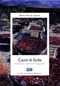 9788895092355 - Cuore di Sicilia. Ricordi e ricette di Regaleali. Ediz. illustrata