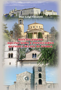 9788895101941 - Montecassino, Aquino, Sora e Pontecorvo. 15 secoli di storia. Nuova ediz.