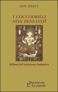 9788895120447 - I coccodrilli non pensano! Riflessi del tantrismo kashmiro