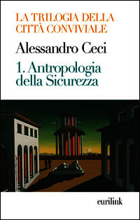 9788895151434 - Trilogia della città conviviale. Vol. 1: Antropologia della sicurezza.