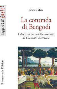 9788895177090 - La contrada di Bengodi. Cibo e cucina nel Decameron di Giovanni Boccaccio