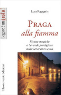 9788895177151 - Praga alla fiamma. Ricette magiche e bevande prodigiose nella letteratura ceca