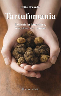 9788895177229 - Tartufomania. Il tartufo in letteratura, arte, cinema e... cucina