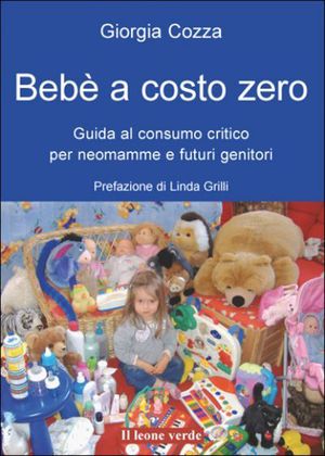 9788895177243 - Bebè a costo zero. Guida al consumo critico per neomamme e futuri genitori