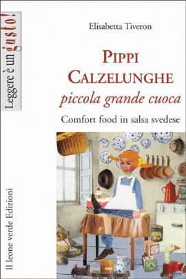 9788895177502 - Pippi Calzelunghe, piccola grande cuoca. Comfort food in salsa svedese