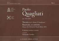 9788895203416 - Paolo Quagliati (ca. 1555-1628). Toccata (In G. Diruta, il Transilvano)-Recercate, et canzone (Roma, per Li Heredi di Ni